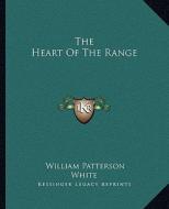 The Heart of the Range di William Patterson White edito da Kessinger Publishing
