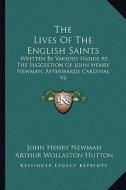 The Lives of the English Saints: Written by Various Hands at the Suggestion of John Henry Newman, Afterwards Cardinal V6 edito da Kessinger Publishing