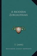 A Modern Zoroastrian di S. Laing edito da Kessinger Publishing