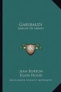 Garibaldi: Knight of Liberty di Jean Burton edito da Kessinger Publishing