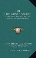 The Old Mine's Secret: Anne Lewis and Her Village Cousins in Wartime (1921) di Edna Henry Lee Turpin edito da Kessinger Publishing