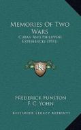 Memories of Two Wars: Cuban and Philippine Experiences (1911) di Frederick Funston edito da Kessinger Publishing