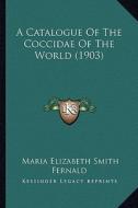 A Catalogue of the Coccidae of the World (1903) di Maria Elizabeth Smith Fernald edito da Kessinger Publishing