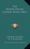 The North Devon Scenery Book (1863) di George Tugwell edito da Kessinger Publishing