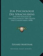 Zur Psychologie Des Sprachlebens: Und Psychologische Untersuchungen Uber Prufen Und Classificieren (1898) di Eduard Martinak edito da Kessinger Publishing