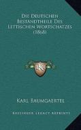Die Deutschen Bestandtheile Des Lettischen Wortschatzes (1868) di Karl Baumgaertel edito da Kessinger Publishing