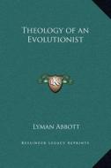 Theology of an Evolutionist di Lyman Abbott edito da Kessinger Publishing