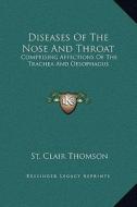Diseases of the Nose and Throat: Comprising Affections of the Trachea and Oesophagus di St Clair Thomson edito da Kessinger Publishing