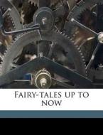 Fairy-tales Up To Now di Wallace Irwin, Tomoye Press Bkp Cu-Banc, John Henry Nash edito da Nabu Press