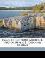 Essais De Critique Musicale. Hector Berlioz. Johannes Brahms di Mesnard Leonce 1826-1890 edito da Nabu Press