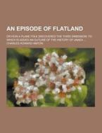 An Episode Of Flatland; Or How A Plane Folk Discovered The Third Dimension; To Which Is Added An Outline Of The History Of Unaea ... di Charles Howard Hinton edito da Theclassics.us