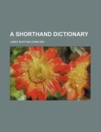A Shorthand Dictionary di Jabez Bunting Dimbleby edito da Rarebooksclub.com
