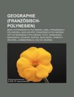 Geographie (Französisch-Polynesien) di Quelle Wikipedia edito da Books LLC, Reference Series