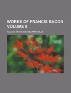 Works Of Francis Bacon Volume 8 di U S Government, Francis Bacon edito da Rarebooksclub.com