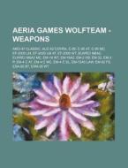Aeria Games Wolfteam - Weapons: Akei-47 Classic, Auz A2 Covra, C-95, C-95 AT, C-95 MC, Ef-2000 LM, Ef-2000 LM AT, Ef-2000 WT, Elwrci M6a2, Elwrci M6a2 di Source Wikia edito da Books LLC, Wiki Series