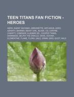 Teen Titans Fan Fiction - Heroes: Aero, di Source Wikia edito da Books LLC, Wiki Series
