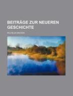 Beitrage Zur Neueren Geschichte di Wilhelm Oncken edito da General Books Llc