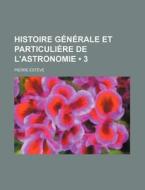Histoire Generale Et Particuliere De L'astronomie (3) di Pierre Esteve edito da General Books Llc