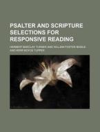 Psalter and Scripture Selections for Responsive Reading di Herbert B. Turner edito da Rarebooksclub.com