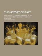 The History of Italy; From the Fall of the Western Empire to the Commencement of the Wars of the French Revolution di George Procter edito da Rarebooksclub.com