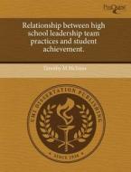 Relationship Between High School Leadership Team Practices And Student Achievement. di Timothy M McInnis edito da Proquest, Umi Dissertation Publishing