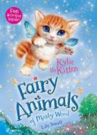 Kylie the Kitten: Fairy Animals of Misty Wood di Lily Small edito da HENRY HOLT JUVENILE