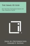 The Israel of God: On the Old Testament Roots of the Church's Faith di John M. Oesterreicher edito da Literary Licensing, LLC