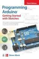 Programming Arduino: Getting Started with Sketches, Third Edition di Simon Monk edito da MCGRAW HILL BOOK CO