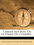 L'abbaye Aux Bois, Ou La Femme De Chambre... edito da Nabu Press