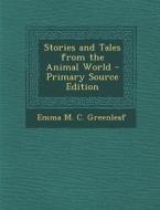 Stories and Tales from the Animal World di Emma M. C. Greenleaf edito da Nabu Press