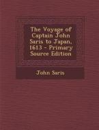 The Voyage of Captain John Saris to Japan, 1613 di John Saris edito da Nabu Press
