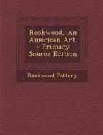 Rookwood, an American Art. - Primary Source Edition di Rookwood Pottery edito da Nabu Press