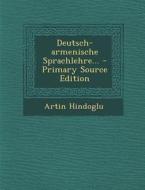 Deutsch-Armenische Sprachlehre... di Artin Hindoglu edito da Nabu Press
