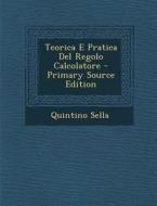 Teorica E Pratica del Regolo Calcolatore di Quintino Sella edito da Nabu Press