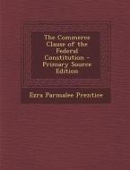 The Commerce Clause of the Federal Constitution di Ezra Parmalee Prentice edito da Nabu Press