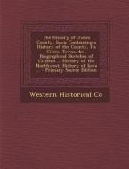 The History of Jones County, Iowa: Containing a History of the County, Its Cities, Towns, &C., Biographical Sketches of Citizens ... History of the No di Western Historical Co edito da Nabu Press