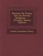 Discours de Finney Sur Les Reveils Religieux... - Primary Source Edition di Charles Grandison Finney edito da Nabu Press