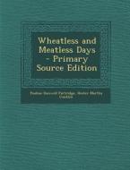 Wheatless and Meatless Days - Primary Source Edition di Pauline Dunwell Partridge, Hester Martha Conklin edito da Nabu Press