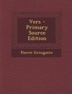 Vers - Primary Source Edition di Pierre Gringoire edito da Nabu Press