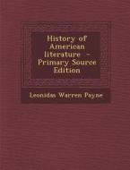 History of American Literature - Primary Source Edition di Leonidas Warren Payne edito da Nabu Press