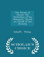 The Person Of Christ di Schaff Philip edito da Scholar's Choice