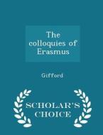 The Colloquies Of Erasmus - Scholar's Choice Edition di Gifford edito da Scholar's Choice