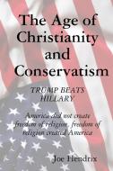 The Age of Christianity and Conservatism di Joe Hendrix edito da Lulu.com