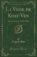 La Vigie de Koat-Ven, Vol. 1: Roman Maritime (1780-1830) (Classic Reprint) di Eugene Sue edito da Forgotten Books