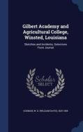 Gilbert Academy And Agricultural College, Winsted, Louisiana edito da Sagwan Press