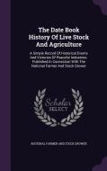 The Date Book History Of Live Stock And Agriculture edito da Palala Press