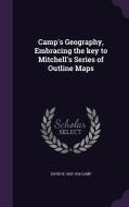 Camp's Geography, Embracing The Key To Mitchell's Series Of Outline Maps di David N 1820-1916 Camp edito da Palala Press