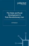 State and Rural Development in the Post-Revolutionary Iran di Ali Shakoori edito da Palgrave Macmillan