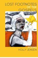 Lost Footnotes of the Gospels di Holly Jensen edito da Lulu.com