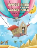 Uncle Fred And His Magic Shed di David Carter edito da Austin Macauley Publishers